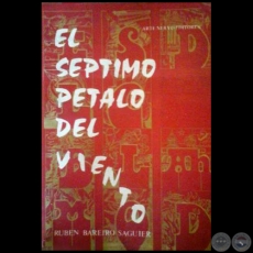 EL SEPTIMO PETALO DEL VIENTO - Autor: RUBÉN BAREIRO SAGUIER - Año 1984